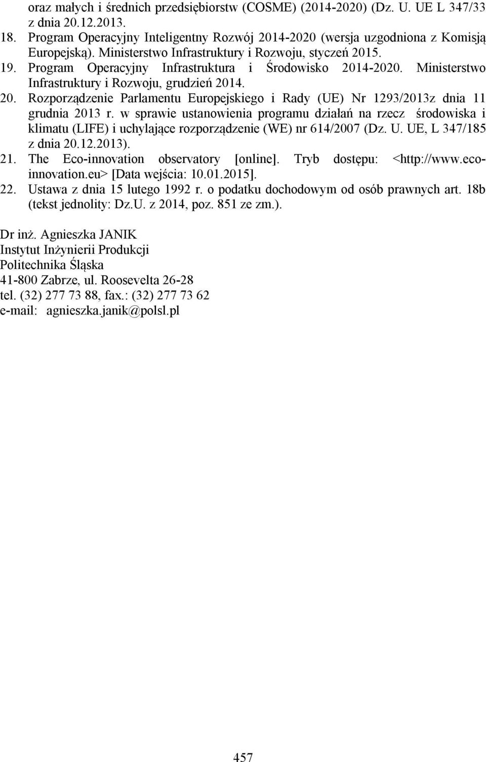 w sprawie ustanowienia programu działań na rzecz środowiska i klimatu (LIFE) i uchylające rozporządzenie (WE) nr 614/2007 (Dz. U. UE, L 347/185 z dnia 20.12.2013). 21.