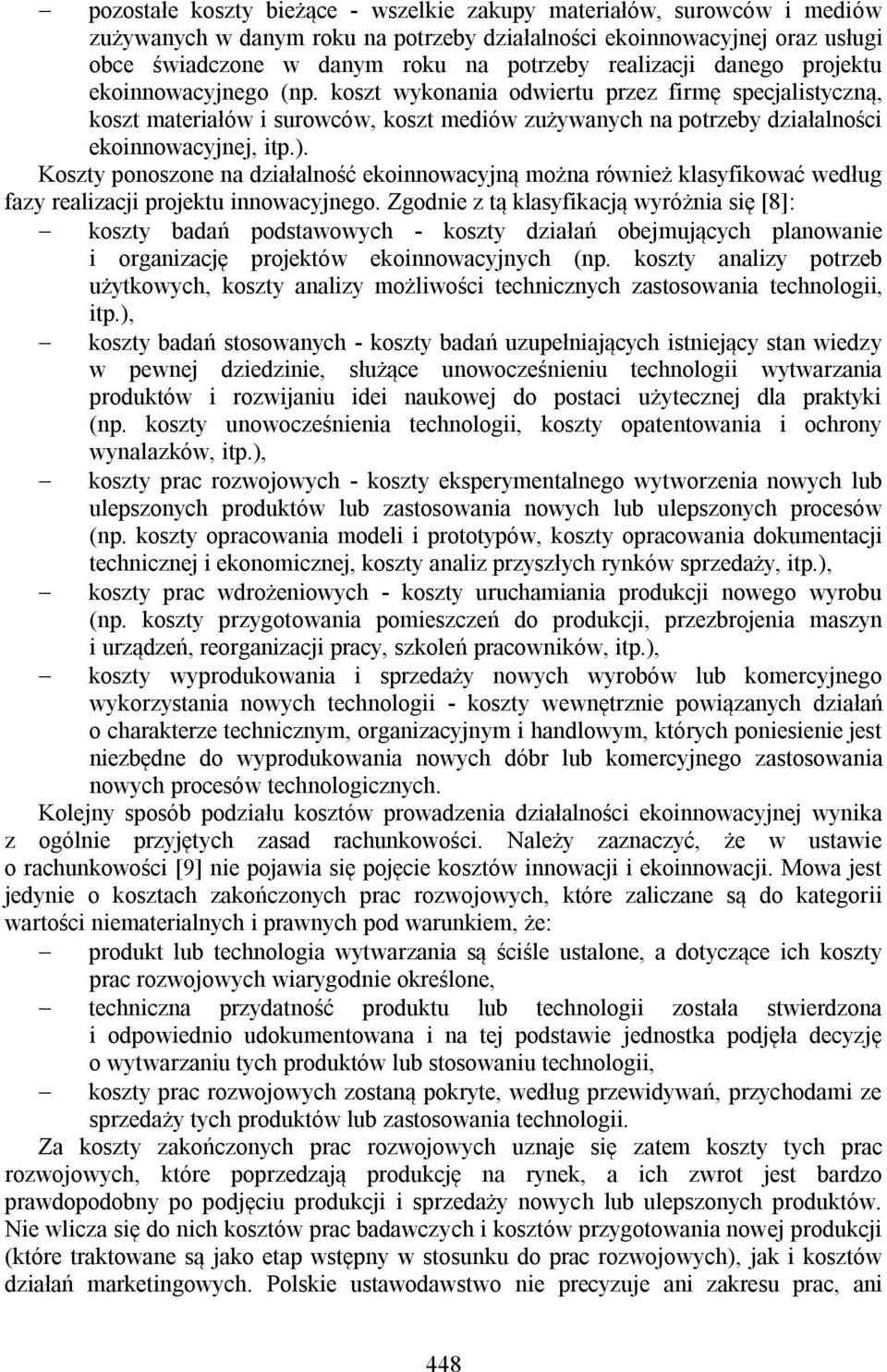 koszt wykonania odwiertu przez firmę specjalistyczną, koszt materiałów i surowców, koszt mediów zużywanych na potrzeby działalności ekoinnowacyjnej, itp.).