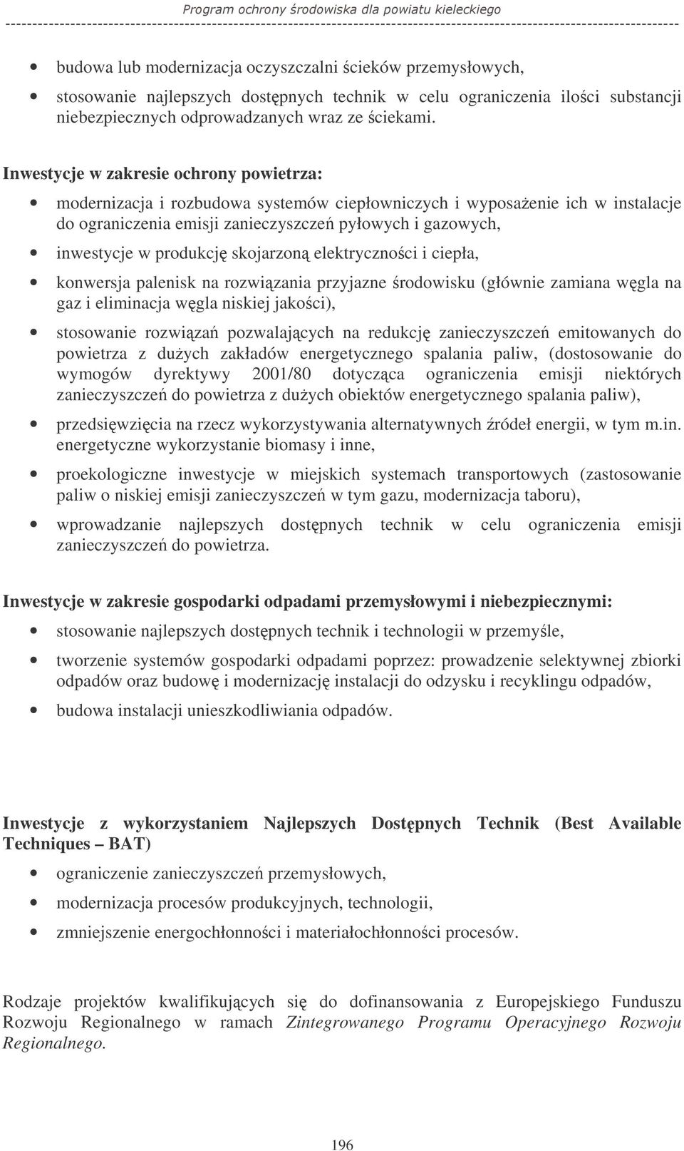 skojarzon elektrycznoci i ciepła, konwersja palenisk na rozwizania przyjazne rodowisku (głównie zamiana wgla na gaz i eliminacja wgla niskiej jakoci), stosowanie rozwiza pozwalajcych na redukcj