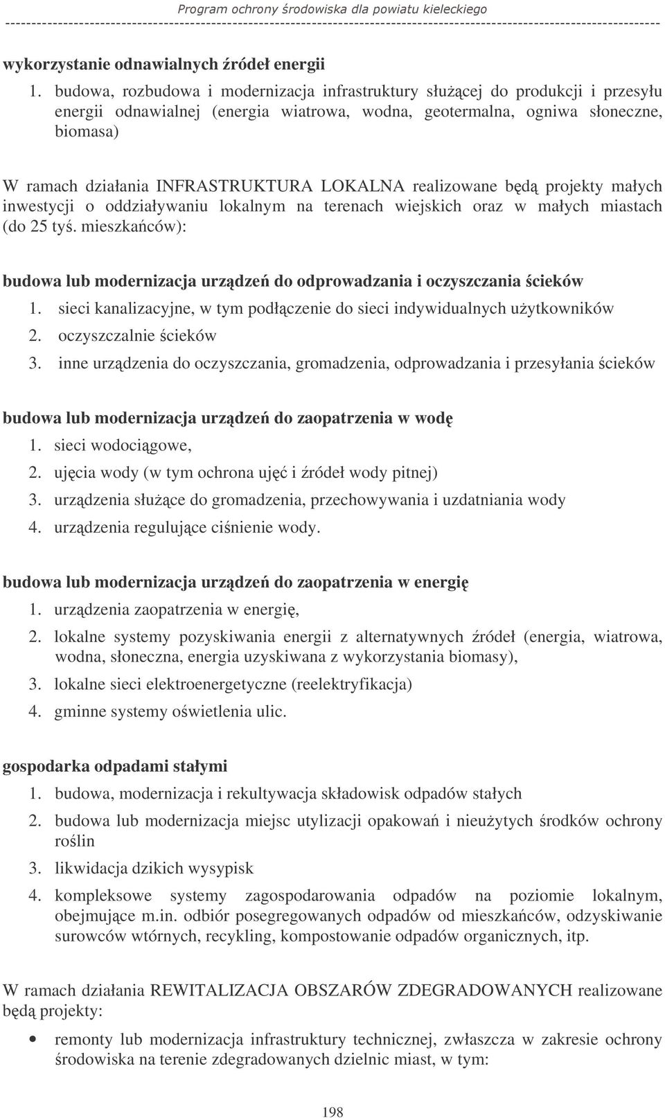 LOKALNA realizowane bd projekty małych inwestycji o oddziaływaniu lokalnym na terenach wiejskich oraz w małych miastach (do 25 ty.