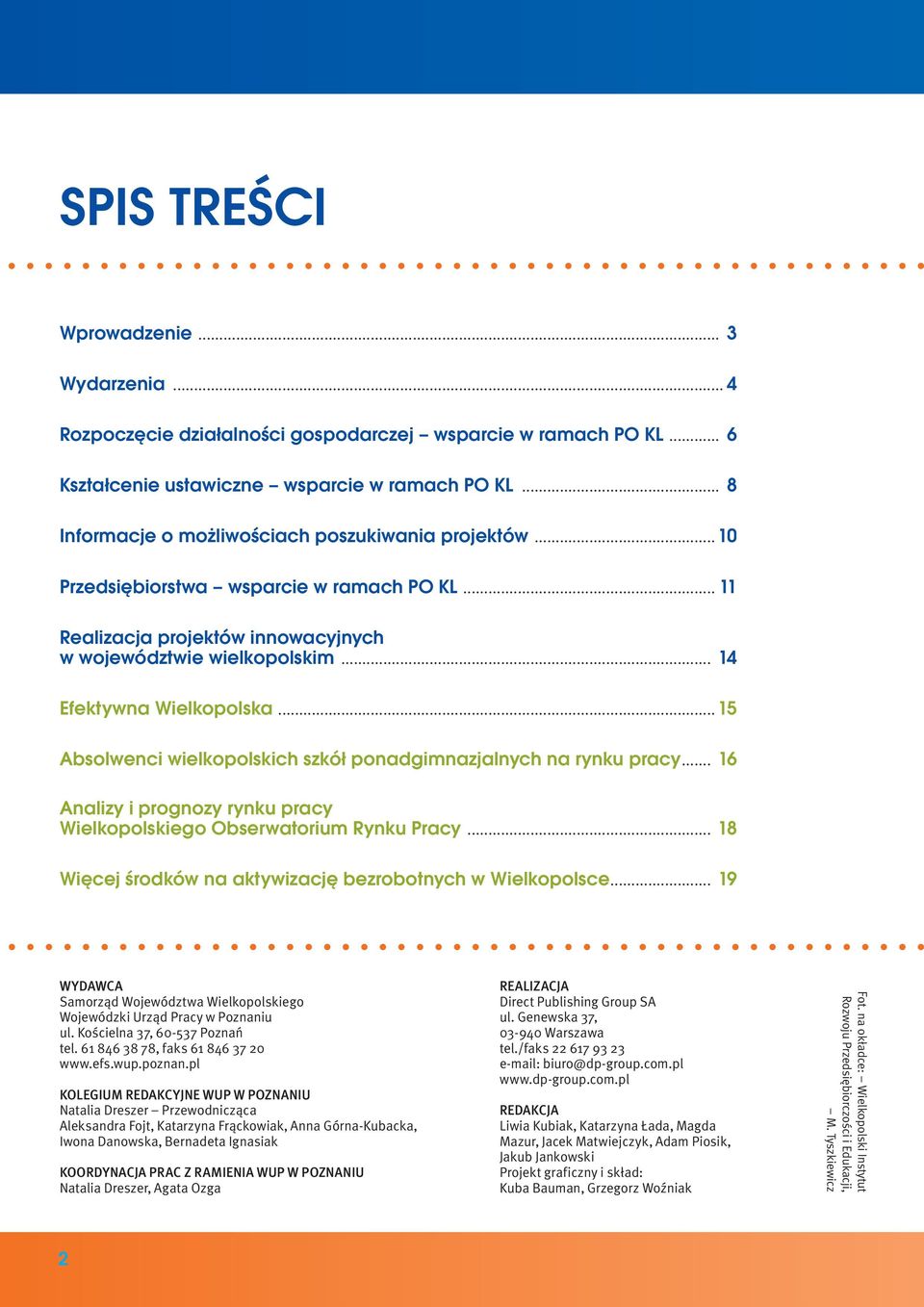 ..15 Absolwenci wielkopolskich szkół ponadgimnazjalnych na rynku pracy... 16 Analizy i prognozy rynku pracy Wielkopolskiego Obserwatorium Rynku Pracy.