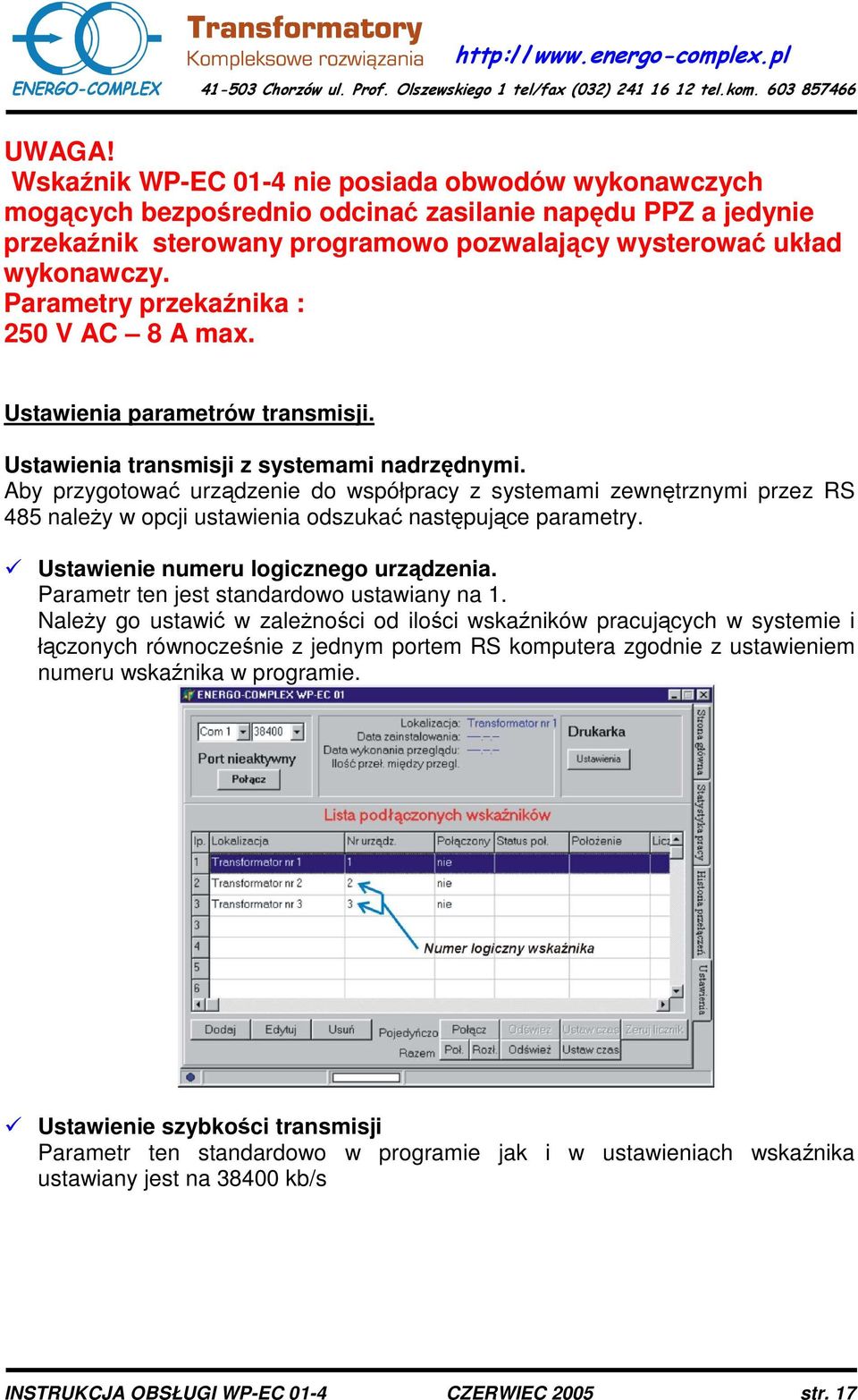 Aby przygotowa urzdzenie do współpracy z systemami zewntrznymi przez RS 485 naley w opcji ustawienia odszuka nastpujce parametry. Ustawienie numeru logicznego urzdzenia.