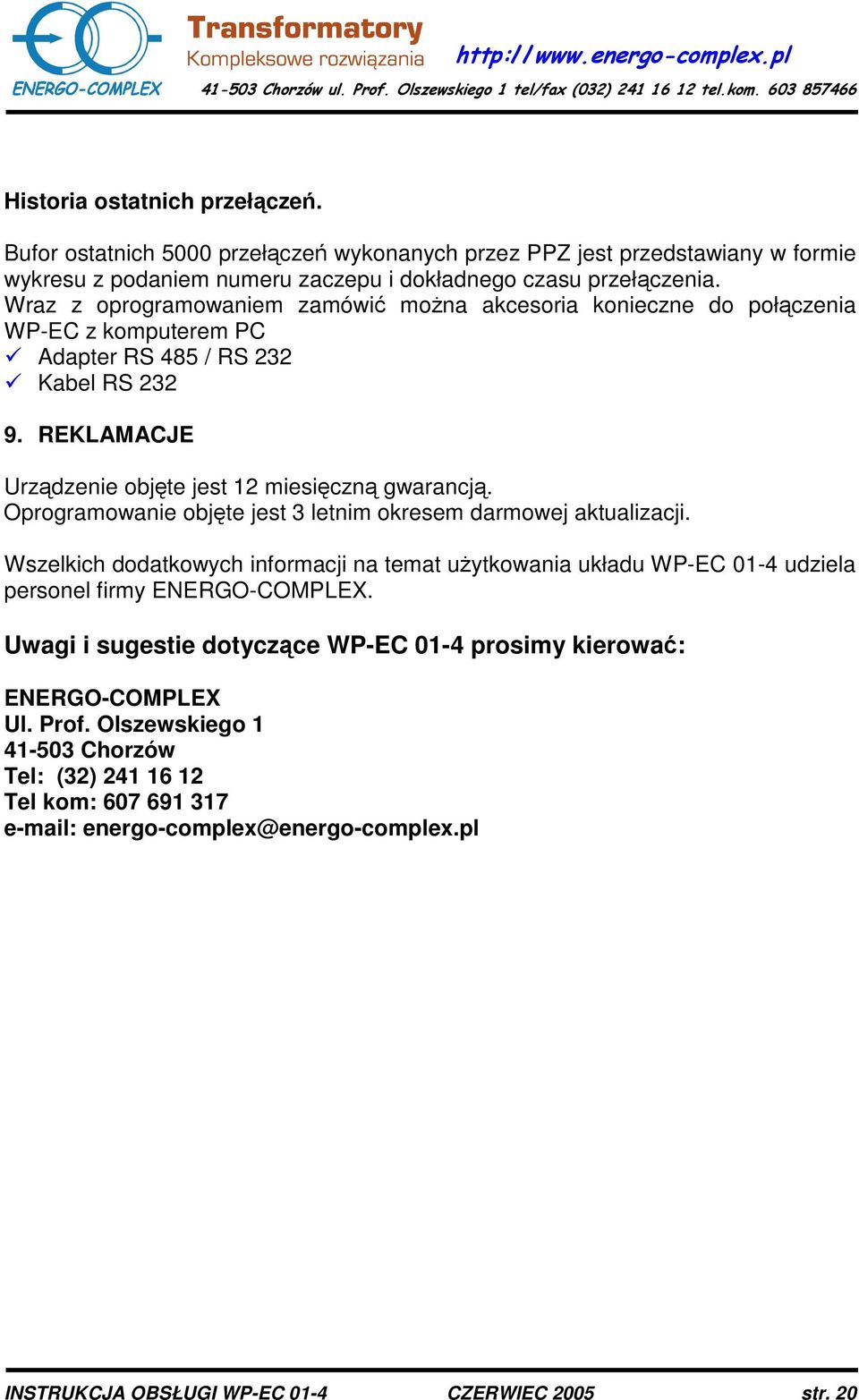 Oprogramowanie objte jest 3 letnim okresem darmowej aktualizacji. Wszelkich dodatkowych informacji na temat uytkowania układu WP-EC 01-4 udziela personel firmy ENERGO-COMPLEX.