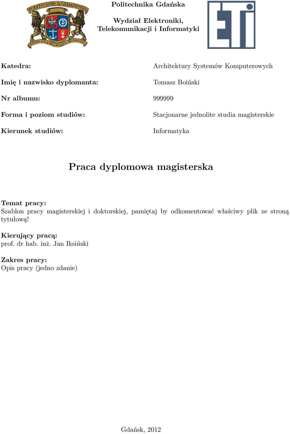 magisterskie Informatyka Praca dyplomowa magisterska Temat pracy: Szablon pracy magisterskiej i doktorskiej, pamiętaj by