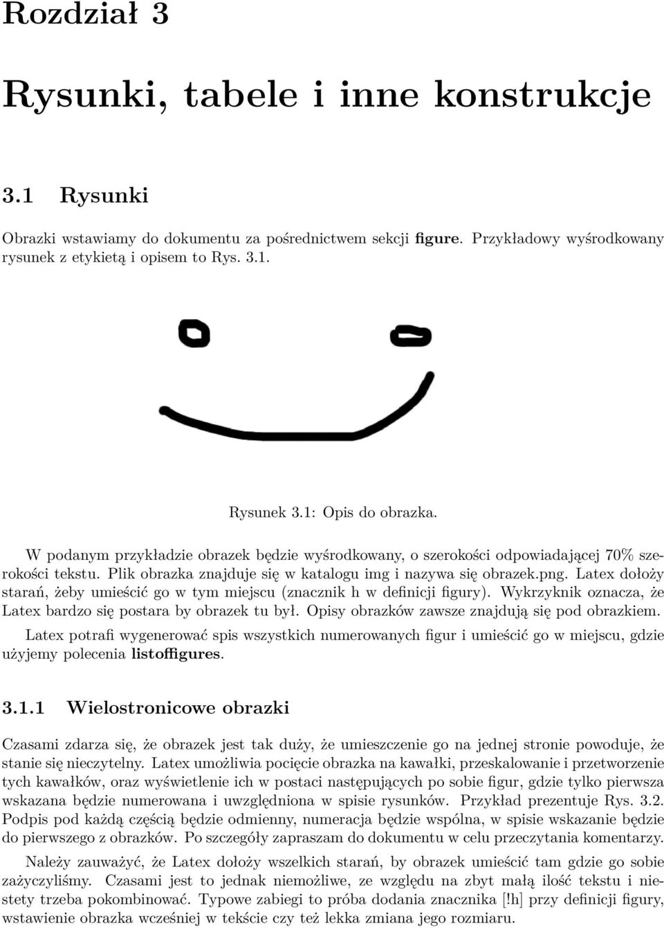 Latex dołoży starań, żeby umieścić go w tym miejscu (znacznik h w definicji figury). Wykrzyknik oznacza, że Latex bardzo się postara by obrazek tu był.