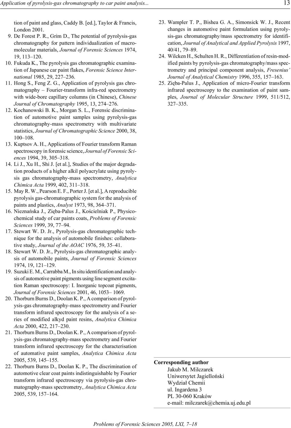 , The py rol y sis gas chro mato graphic examina - tion of Jap a nese car paint flakes, Fo ren sic Sci ence In ter - na tional 1985, 29, 227 236. 11. Hong S., Feng Z. G.