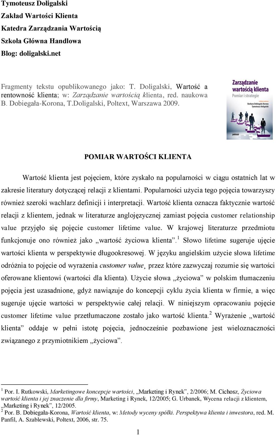 POMIAR WARTOŚCI KLIENTA Warość klena jes pojęcem, kóre zyskało na popularnośc w cągu osanch la w zakrese leraury doyczącej relacj z klenam.