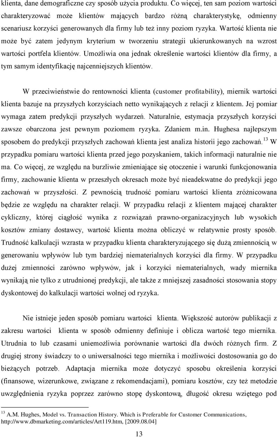 Warość klena ne może być zaem jedynym kryerum w worzenu sraeg ukerunkowanych na wzros warośc porfela klenów.