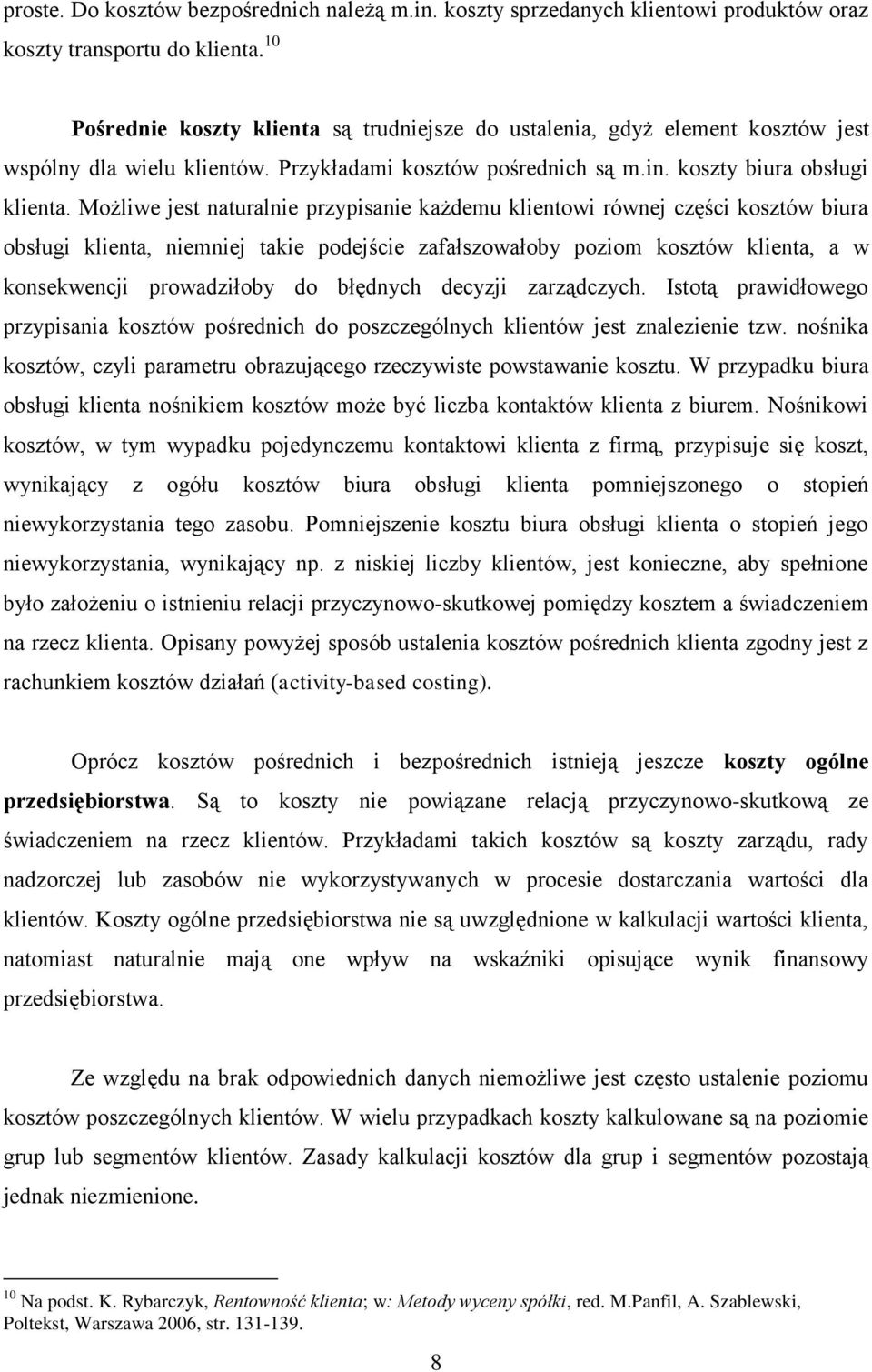 Możlwe jes nauralne przypsane każdemu klenow równej częśc koszów bura obsług klena, nemnej ake podejśce zafałszowałoby pozom koszów klena, a w konsekwencj prowadzłoby do błędnych decyzj zarządczych.