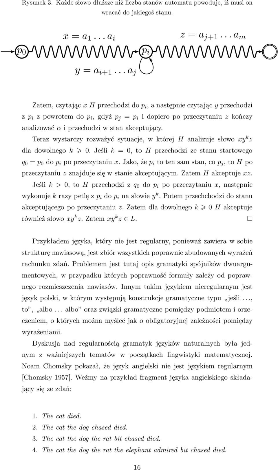 Terazwystarczyrozważyćsytuacje,wktórejHanalizujesłowoxy k z dladowolnegok 0.Jeślik=0,toHprzechodzizestanustartowego q 0 =p 0 dop i poprzeczytaniux.