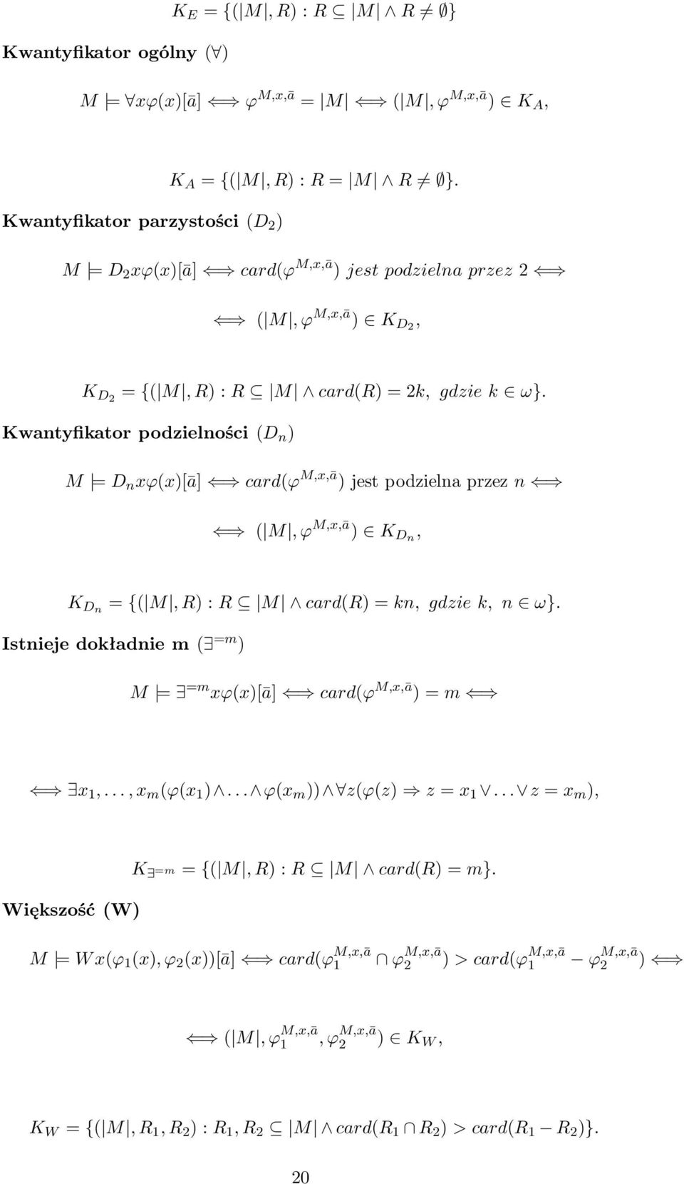 Kwantyfikatorpodzielności(D n ) M =D n xϕ(x)[ā] card(ϕ M,x,ā )jestpodzielnaprzezn ( M,ϕ M,x,ā ) K Dn, K Dn ={( M,R):R M card(r)=kn,gdziek,n ω}.