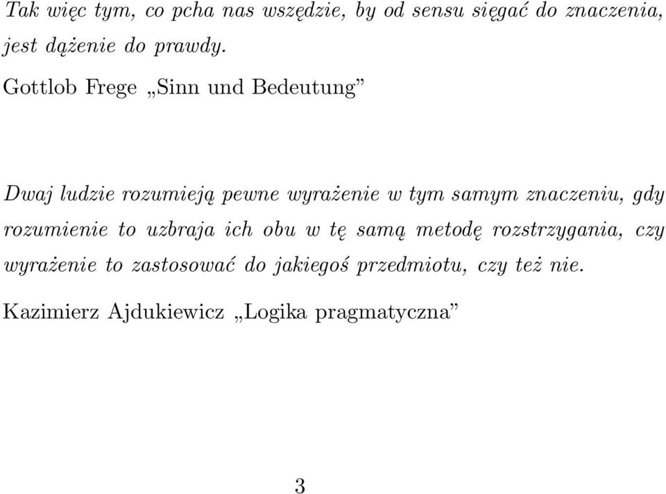 znaczeniu, gdy rozumienie to uzbraja ich obu w tę samą metodę rozstrzygania, czy