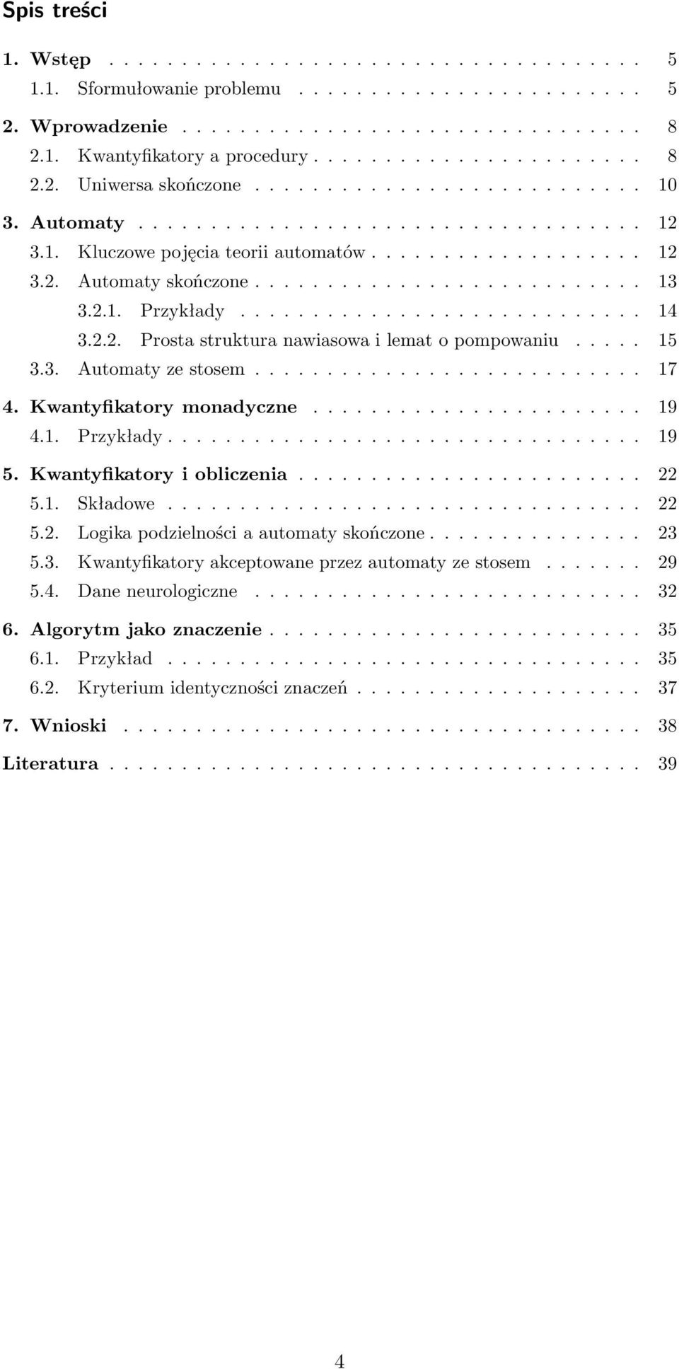 1. Przykłady... 19 5. Kwantyfikatoryiobliczenia... 22 5.1. Składowe... 22 5.2. Logikapodzielnościaautomatyskończone... 23 5.3. Kwantyfikatoryakceptowaneprzezautomatyzestosem.