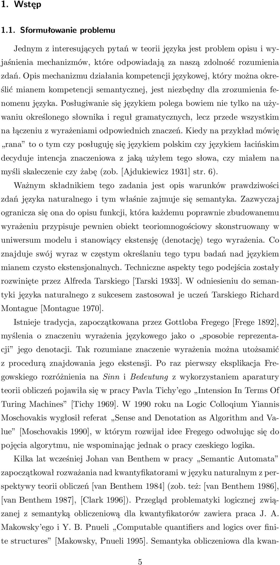 Posługiwanie się językiem polega bowiem nie tylko na używaniu określonego słownika i reguł gramatycznych, lecz przede wszystkim na łączeniu z wyrażeniami odpowiednich znaczeń.