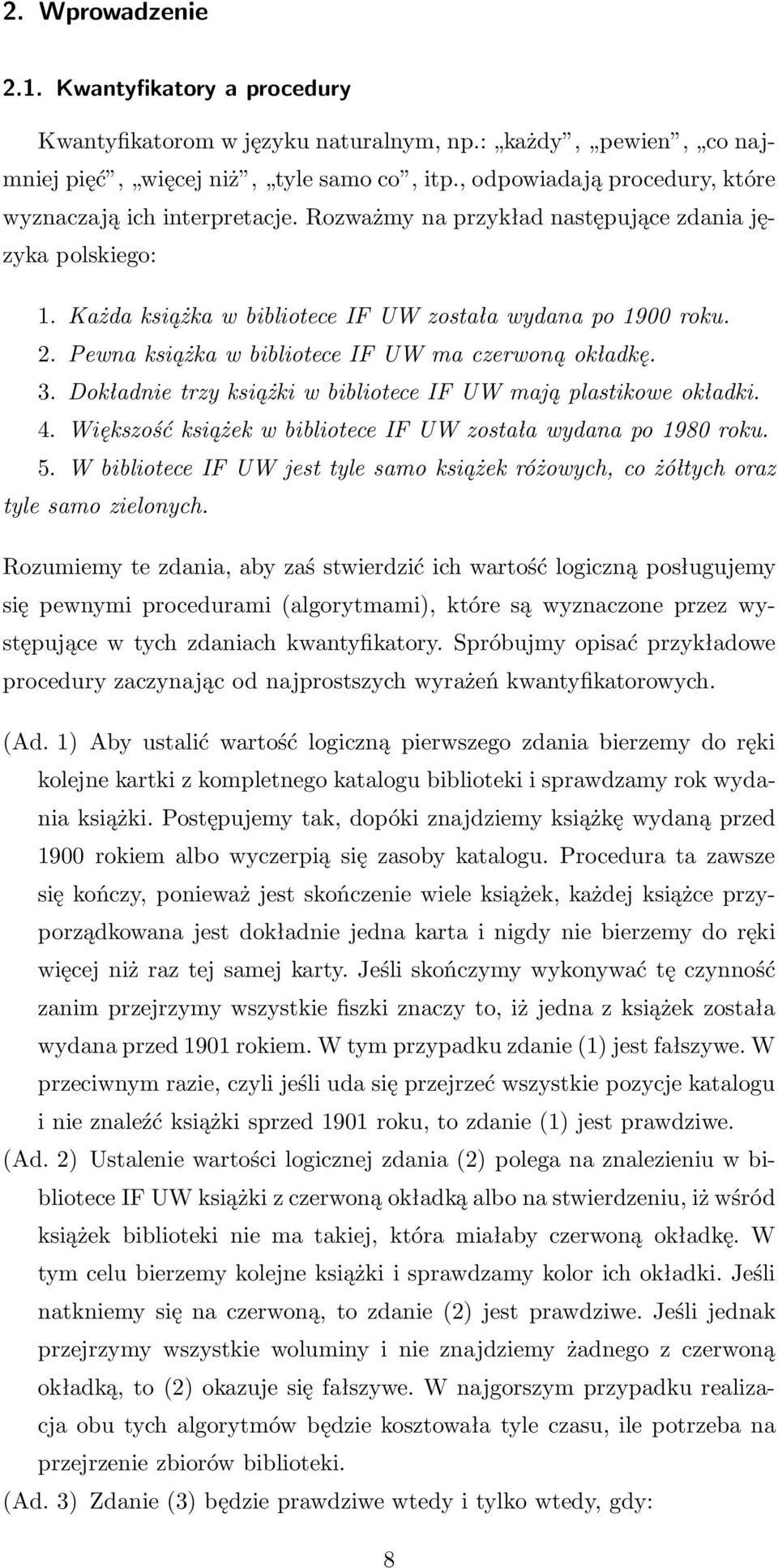 Pewna książka w bibliotece IF UW ma czerwoną okładkę. 3. Dokładnie trzy książki w bibliotece IF UW mają plastikowe okładki. 4. Większość książek w bibliotece IF UW została wydana po 1980 roku. 5.