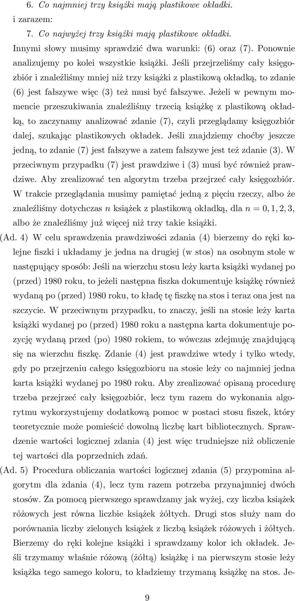 Jeżeliwpewnymmomencie przeszukiwania znaleźliśmy trzecią książkę z plastikową okładką, to zaczynamy analizować zdanie(7), czyli przeglądamy księgozbiór dalej, szukając plastikowych okładek.