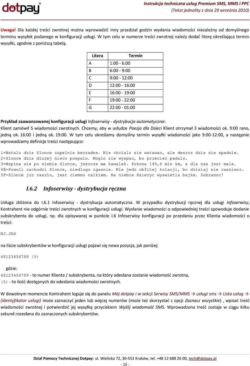 Litera A 1:00-6:00 B 6:00-9:00 C 9:00-12:00 D 12:00-16:00 E 16:00-19:00 F 19:00-22:00 G 22:00-01:00 Termin Przykład zaawansowanej konfiguracji usługi Infoserwisy - dystrybucja automatyczna: Klient