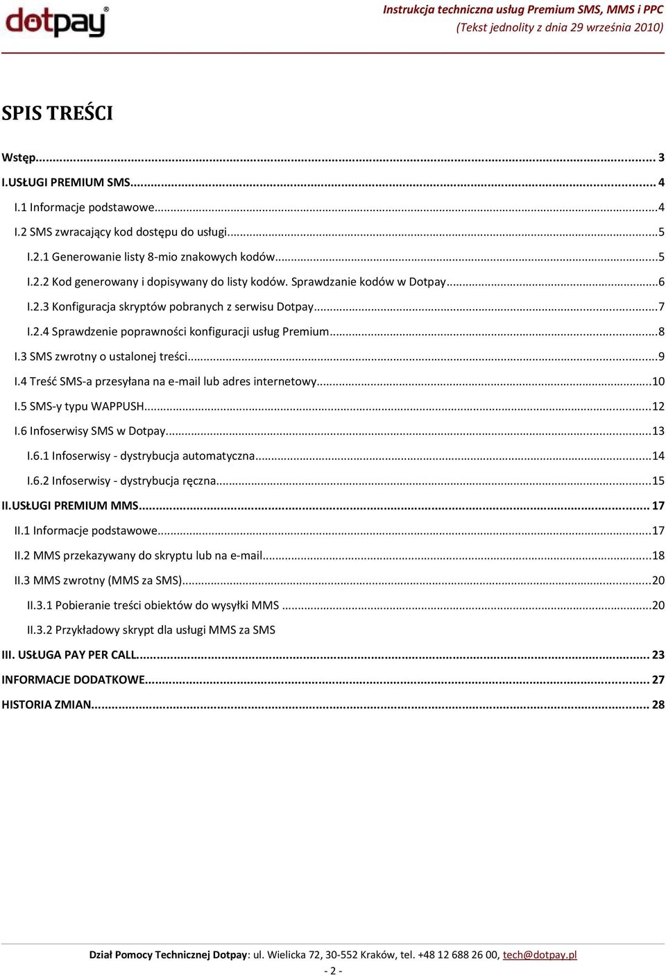 4 Treść SMS-a przesyłana na e-mail lub adres internetowy...10 I.5 SMS-y typu WAPPUSH...12 I.6 Infoserwisy SMS w Dotpay...13 I.6.1 Infoserwisy - dystrybucja automatyczna...14 I.6.2 Infoserwisy - dystrybucja ręczna.