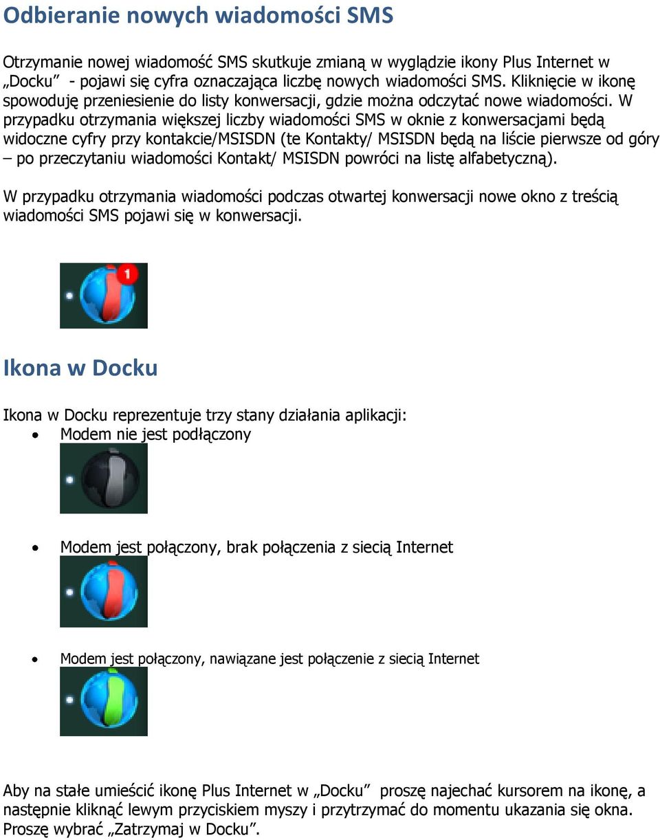 W przypadku otrzymania większej liczby wiadomości SMS w oknie z konwersacjami będą widoczne cyfry przy kontakcie/msisdn (te Kontakty/ MSISDN będą na liście pierwsze od góry po przeczytaniu wiadomości