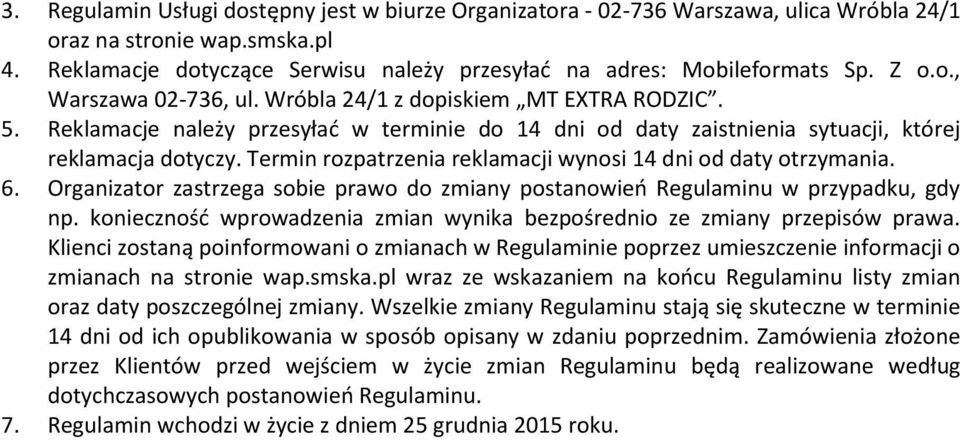 Termin rozpatrzenia reklamacji wynosi 14 dni od daty otrzymania. 6. Organizator zastrzega sobie prawo do zmiany postanowień Regulaminu w przypadku, gdy np.