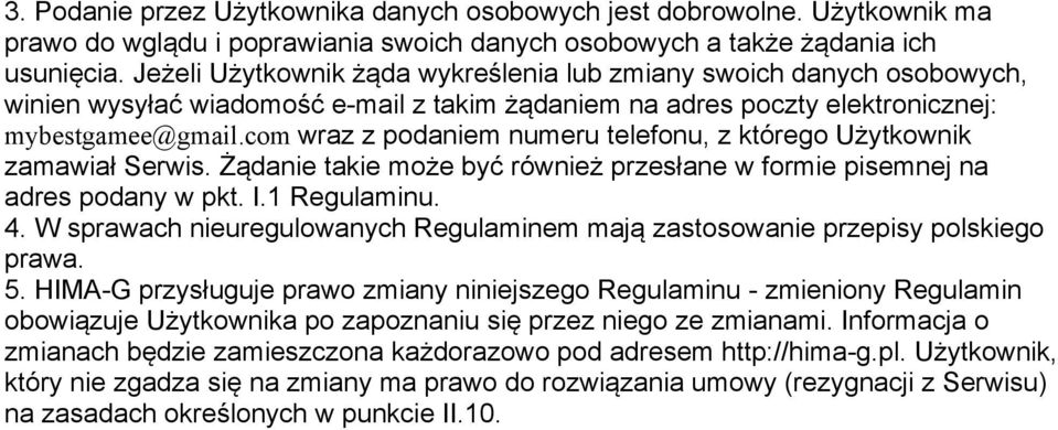 com wraz z podaniem numeru telefonu, z którego Użytkownik zamawiał Serwis. Żądanie takie może być również przesłane w formie pisemnej na adres podany w pkt. I.1 Regulaminu. 4.