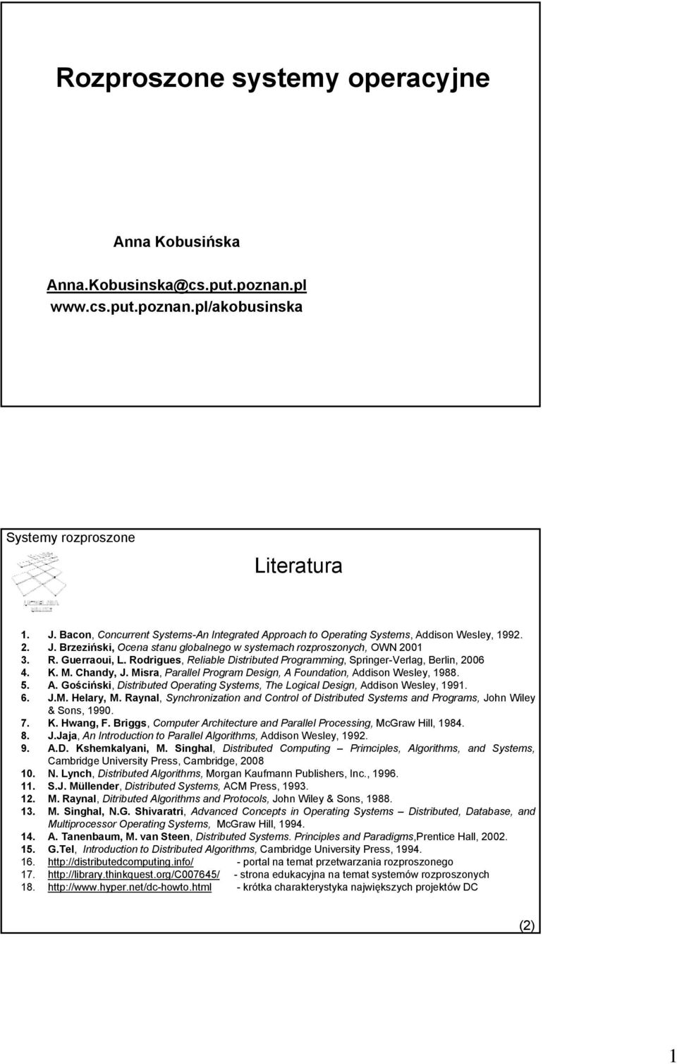 Rodrigues, Reliable Distributed Programming, Springer-Verlag, Berlin, 2006 4. K. M. Chandy, J. Misra, Parallel Program Design, A 