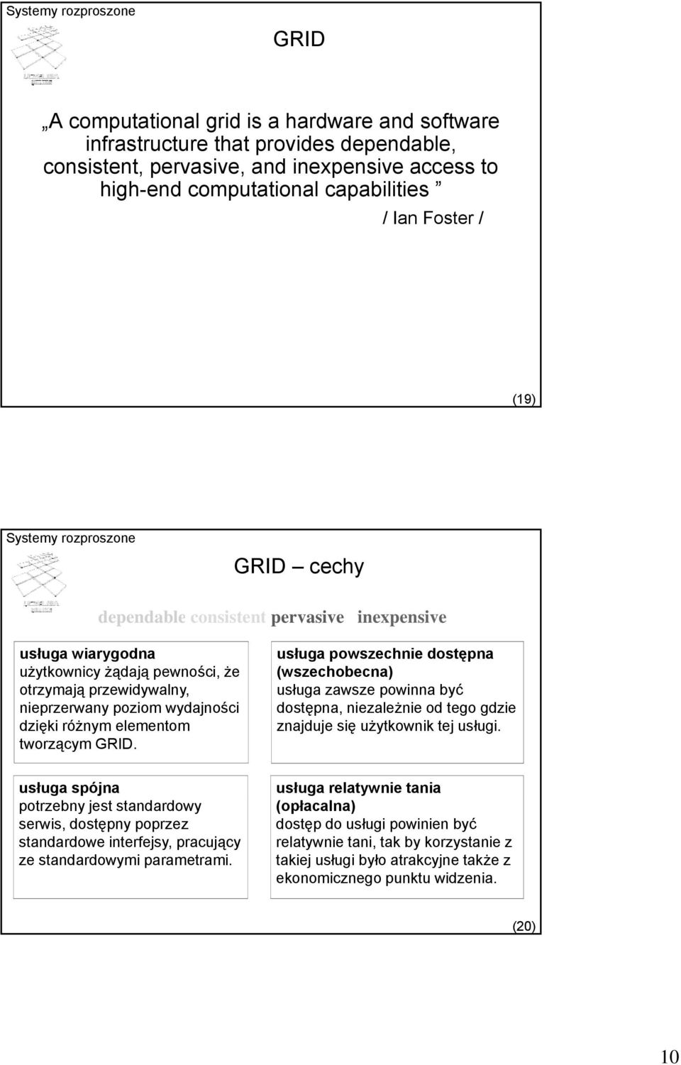 GRID. usługa spójna potrzebny jest standardowy serwis, dostępny poprzez standardowe interfejsy, pracujący ze standardowymi parametrami.