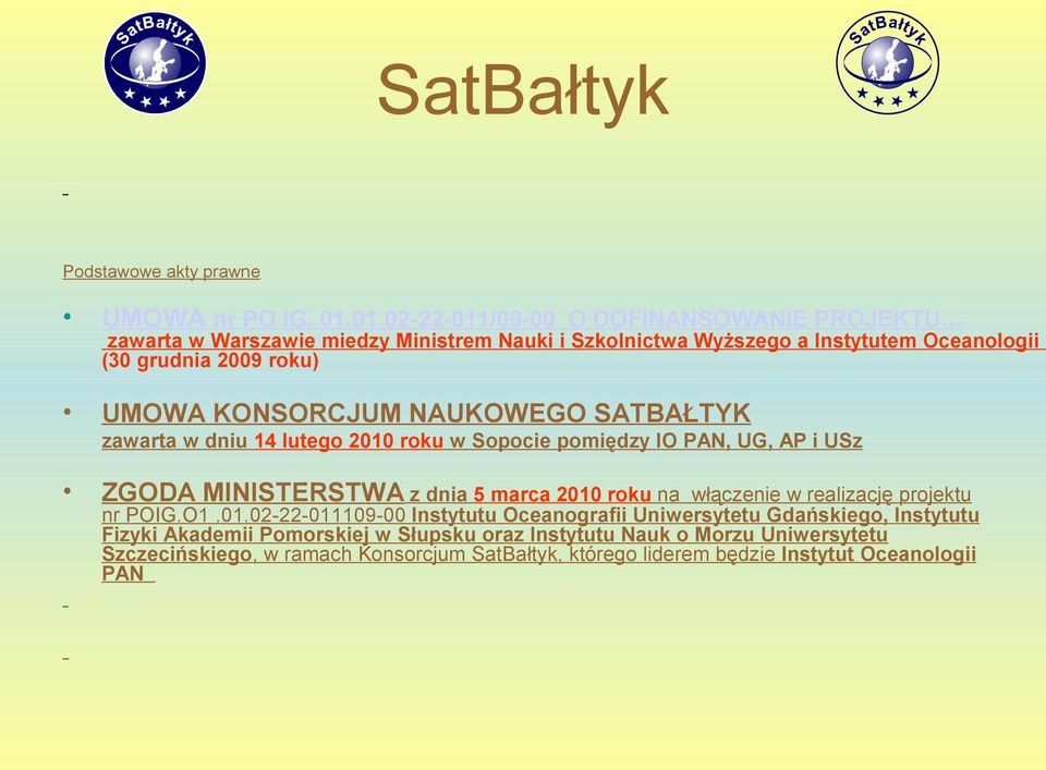 UMOWA KONSORCJUM NAUKOWEGO SATBAŁTYK zawarta w dniu 14 lutego 2010 roku w Sopocie pomiędzy IO PAN, UG, AP i USz ZGODA MINISTERSTWA z dnia 5 marca 2010 roku na