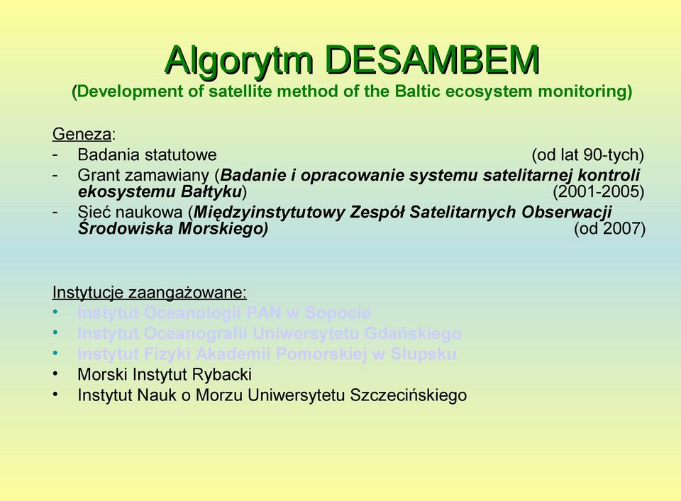 Satelitarnych Obserwacji Środowiska Morskiego) (od 2007) Instytucje zaangażowane: Instytut Oceanologii PAN w Sopocie Instytut Oceanografii