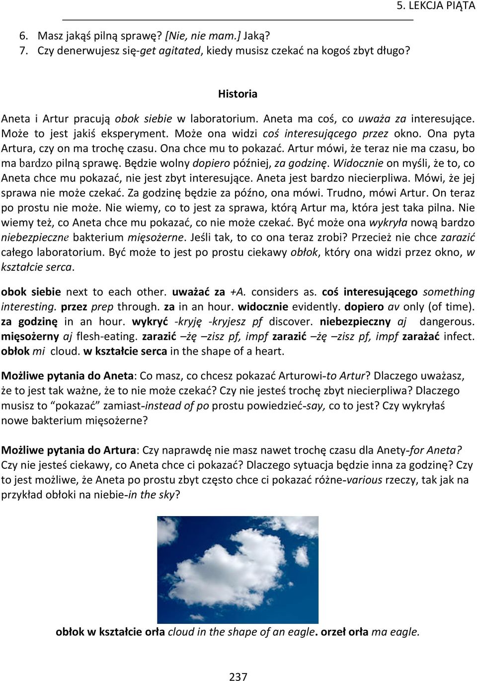 Artur mówi, że teraz nie ma czasu, bo ma bardzo pilną sprawę. Będzie wolny dopiero później, za godzinę. Widocznie on myśli, że to, co Aneta chce mu pokazać, nie jest zbyt interesujące.