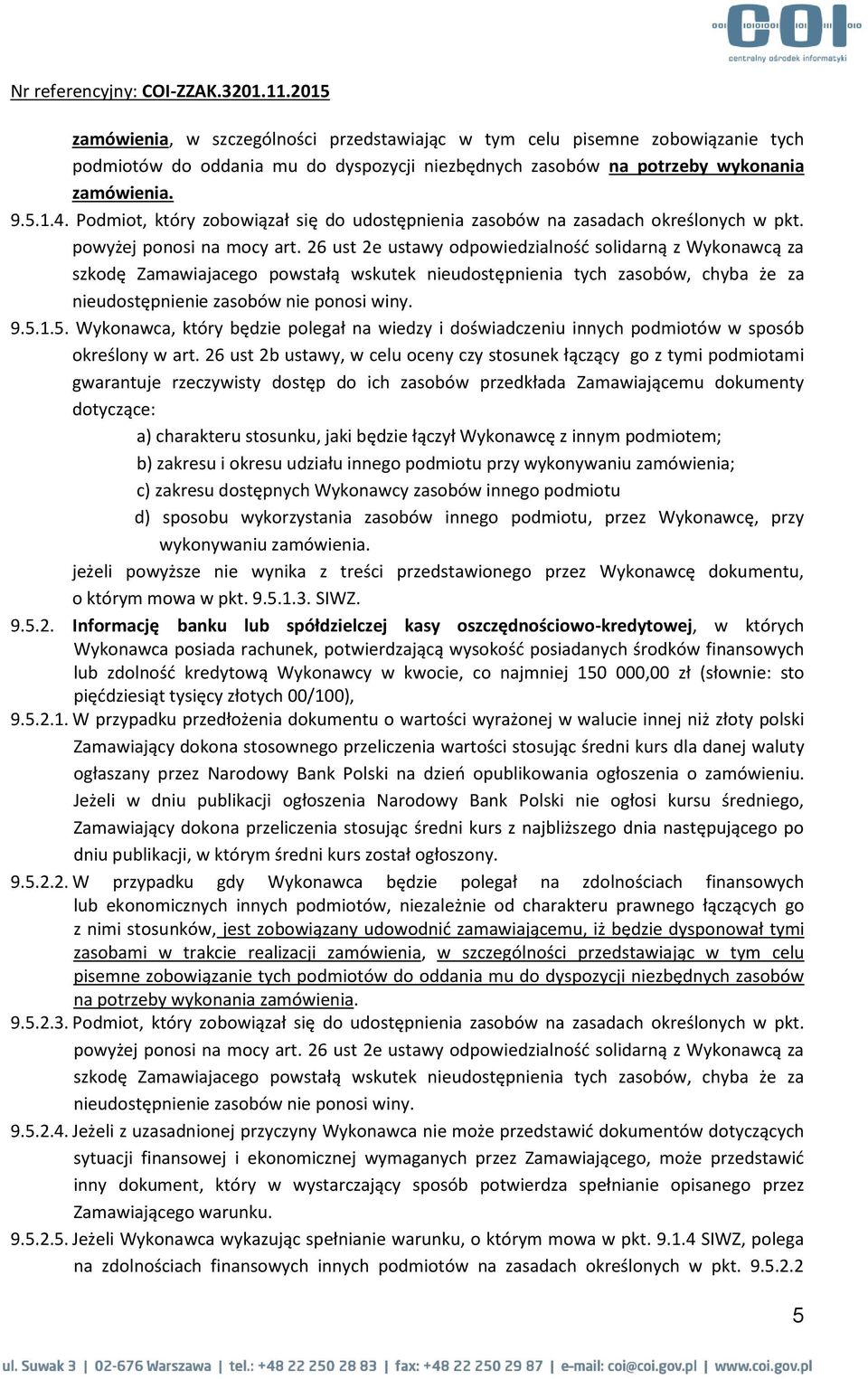 26 ust 2e ustawy odpowiedzialność solidarną z Wykonawcą za szkodę Zamawiajacego powstałą wskutek nieudostępnienia tych zasobów, chyba że za nieudostępnienie zasobów nie ponosi winy. 9.5.