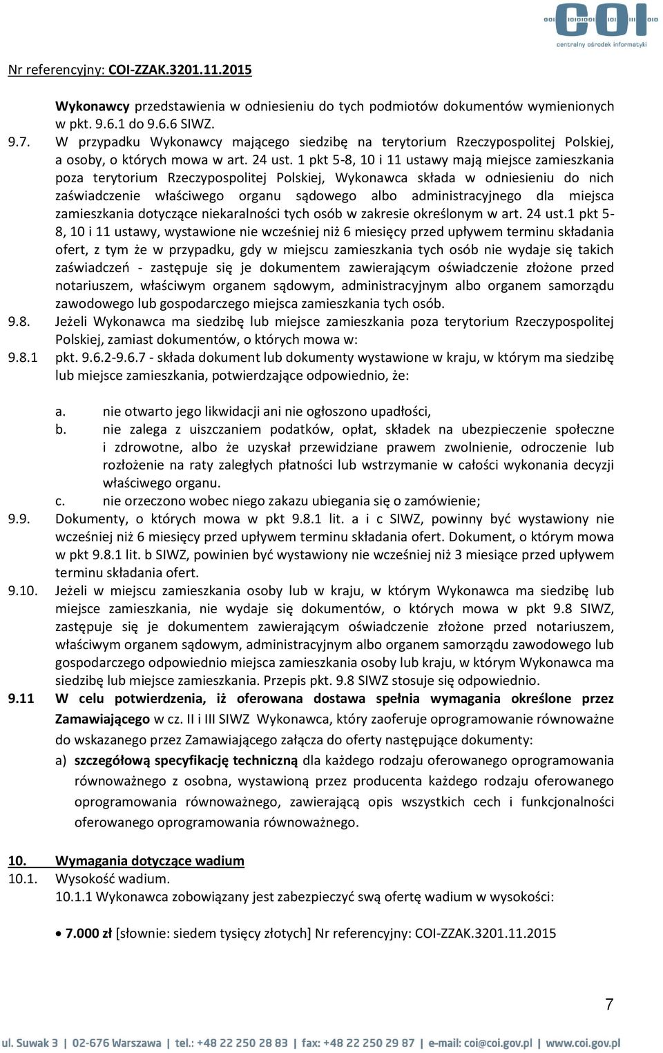 1 pkt 5-8, 10 i 11 ustawy mają miejsce zamieszkania poza terytorium Rzeczypospolitej Polskiej, Wykonawca składa w odniesieniu do nich zaświadczenie właściwego organu sądowego albo administracyjnego
