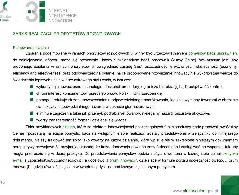 Wskazanym jest, aby proponując działania priorytetów 3i uwzględniać zasadę 3Es : oszczędność, efektywność i skuteczność (economy, efficiency and effectiveness) oraz odpowiedzieć na pytanie, na ile