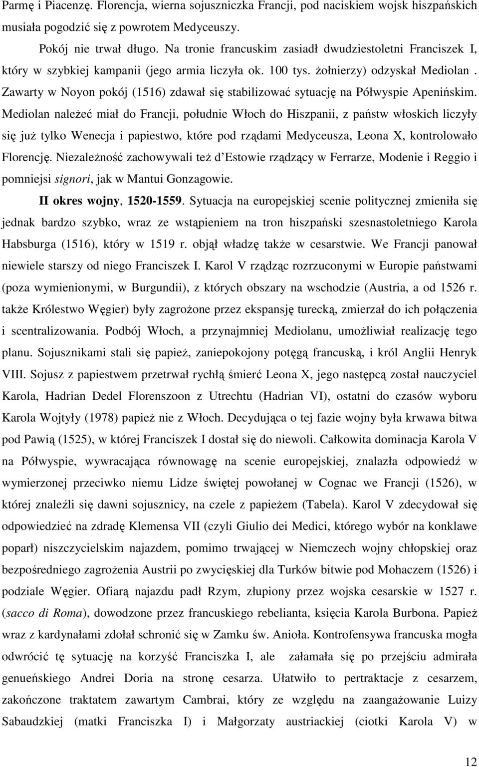 Zawarty w Noyon pokój (1516) zdawał się stabilizować sytuację na Półwyspie Apenińskim.