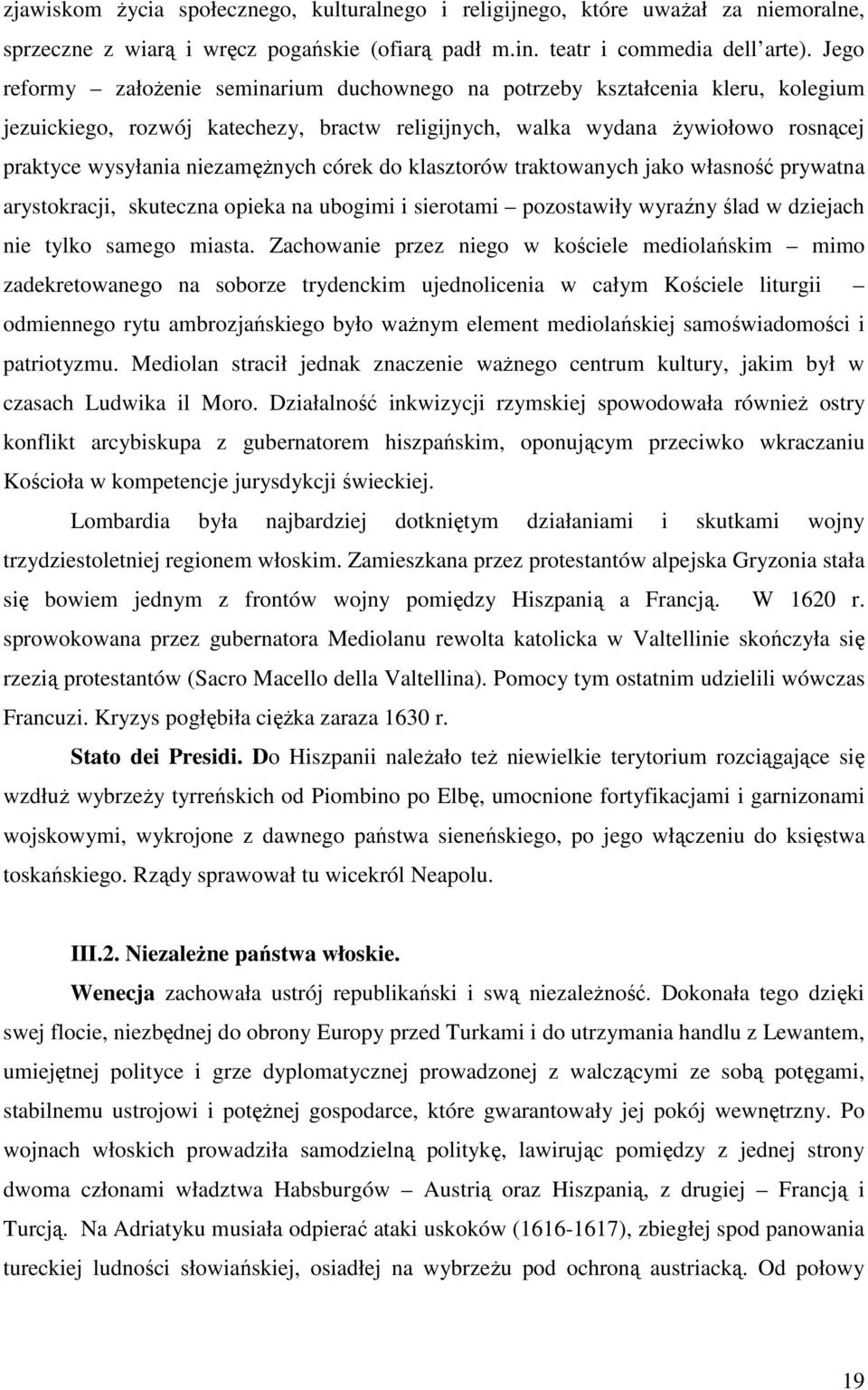 córek do klasztorów traktowanych jako własność prywatna arystokracji, skuteczna opieka na ubogimi i sierotami pozostawiły wyraźny ślad w dziejach nie tylko samego miasta.