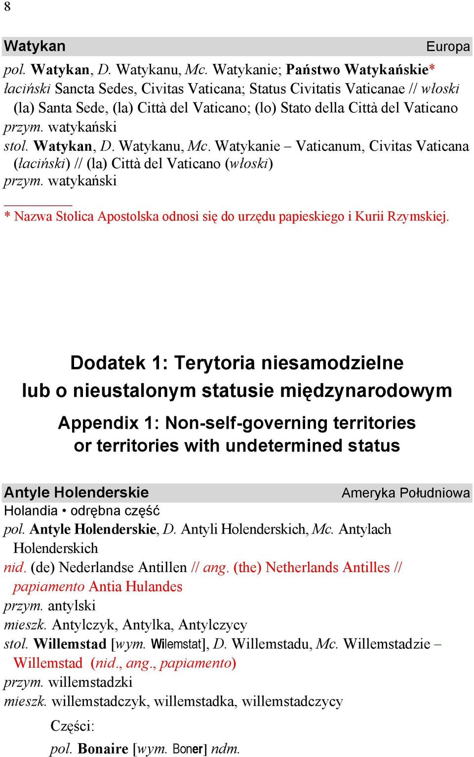 watykański stol. Watykan, D. Watykanu, Mc. Watykanie Vaticanum, Civitas Vaticana (łaciński) // (la) Città del Vaticano (włoski) przym.