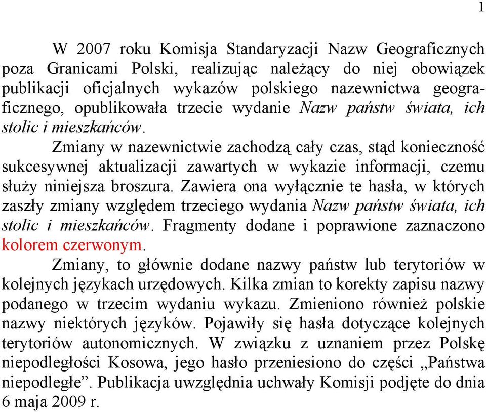 Zmiany w nazewnictwie zachodzą cały czas, stąd konieczność sukcesywnej aktualizacji zawartych w wykazie informacji, czemu służy niniejsza broszura.