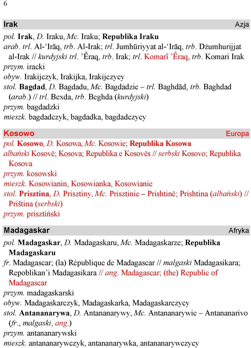 bagdadzki mieszk. bagdadczyk, bagdadka, bagdadczycy Azja Kosowo Europa pol. Kosowo, D. Kosowa, Mc.