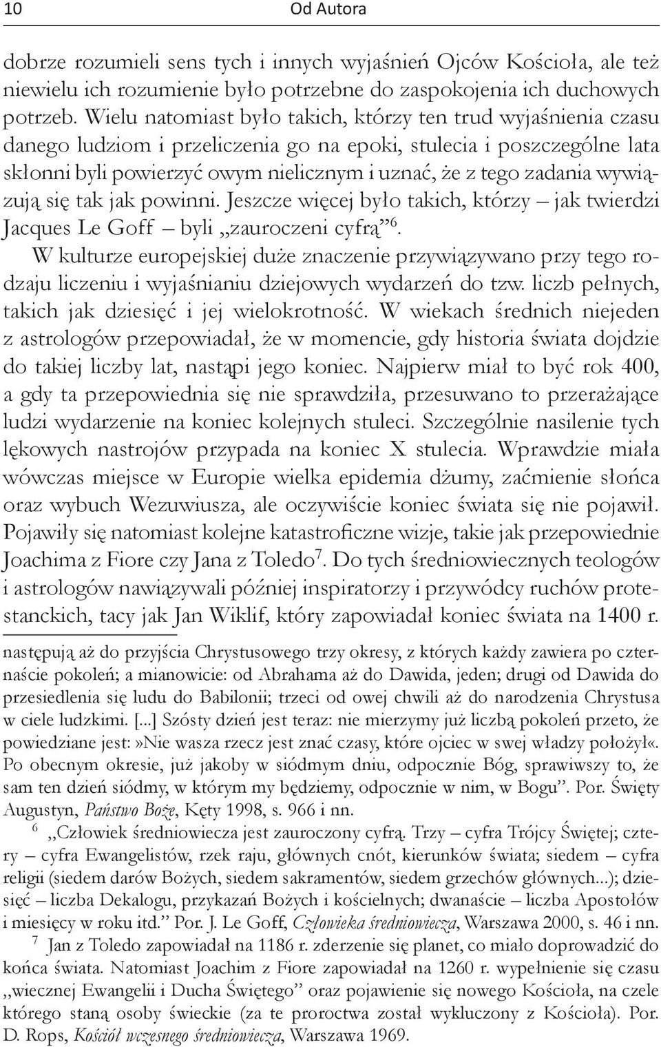 zadania wywiązują się tak jak powinni. Jeszcze więcej było takich, którzy jak twierdzi Jacques Le Goff byli zauroczeni cyfrą 6.