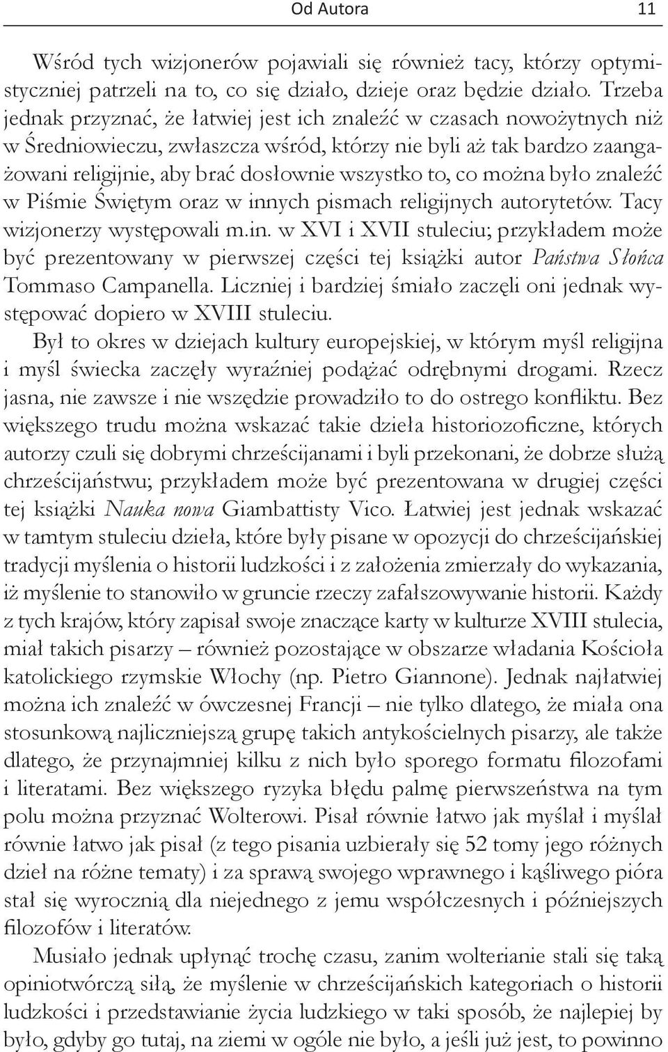 co można było znaleźć w Piśmie Świętym oraz w innych pismach religijnych autorytetów. Tacy wizjonerzy występowali m.in. w XVI i XVII stuleciu; przykładem może być prezentowany w pierwszej części tej książki autor Państwa Słońca Tommaso Campanella.