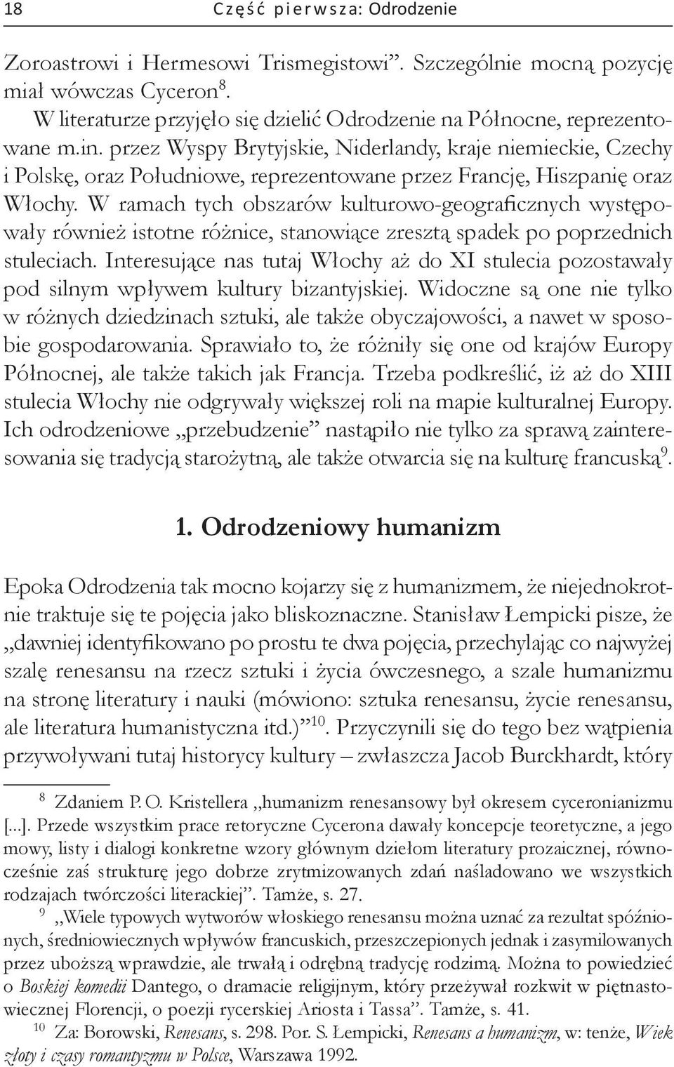 przez Wyspy Brytyjskie, Niderlandy, kraje niemieckie, Czechy i Polskę, oraz Południowe, reprezentowane przez Francję, Hiszpanię oraz Włochy.