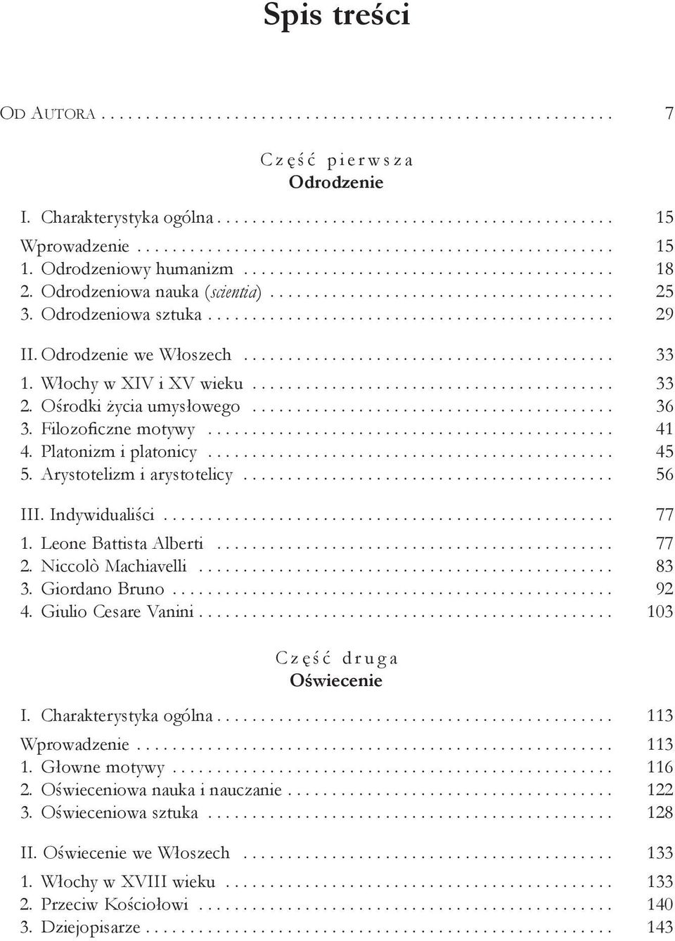 Platonizm i platonicy... 45 5. Arystotelizm i arystotelicy... 56 III. Indywidualiści... 77 1. Leone Battista Alberti... 77 2. Niccolò Machiavelli... 83 3. Giordano Bruno... 92 4. Giulio Cesare Vanini.