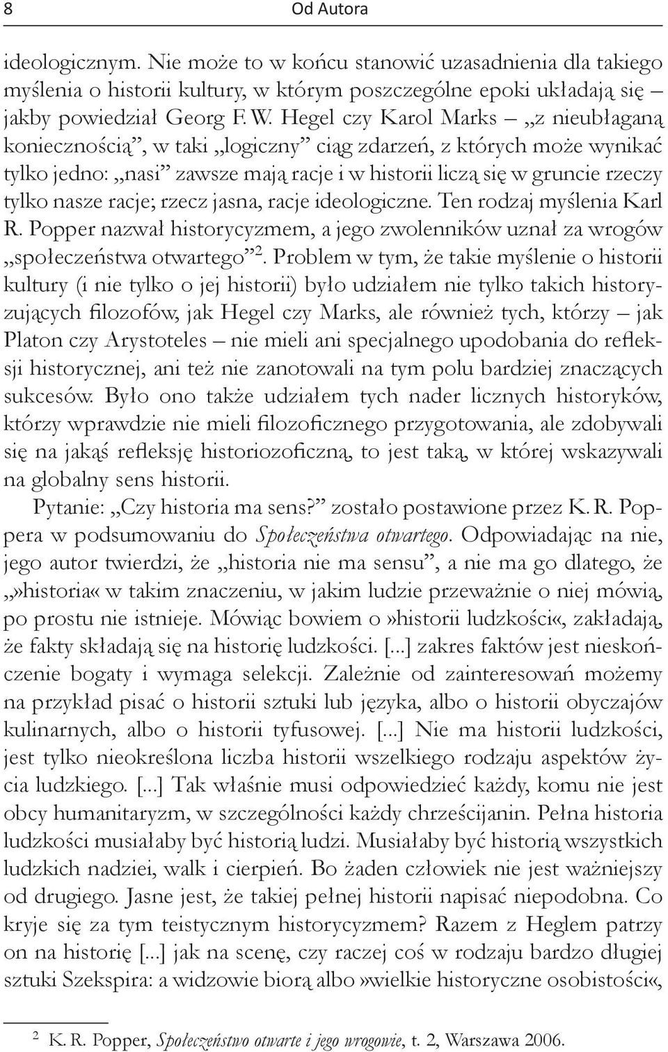 rzecz jasna, racje ideologiczne. Ten rodzaj myślenia Karl R. Popper nazwał historycyzmem, a jego zwolenników uznał za wrogów społeczeństwa otwartego 2.