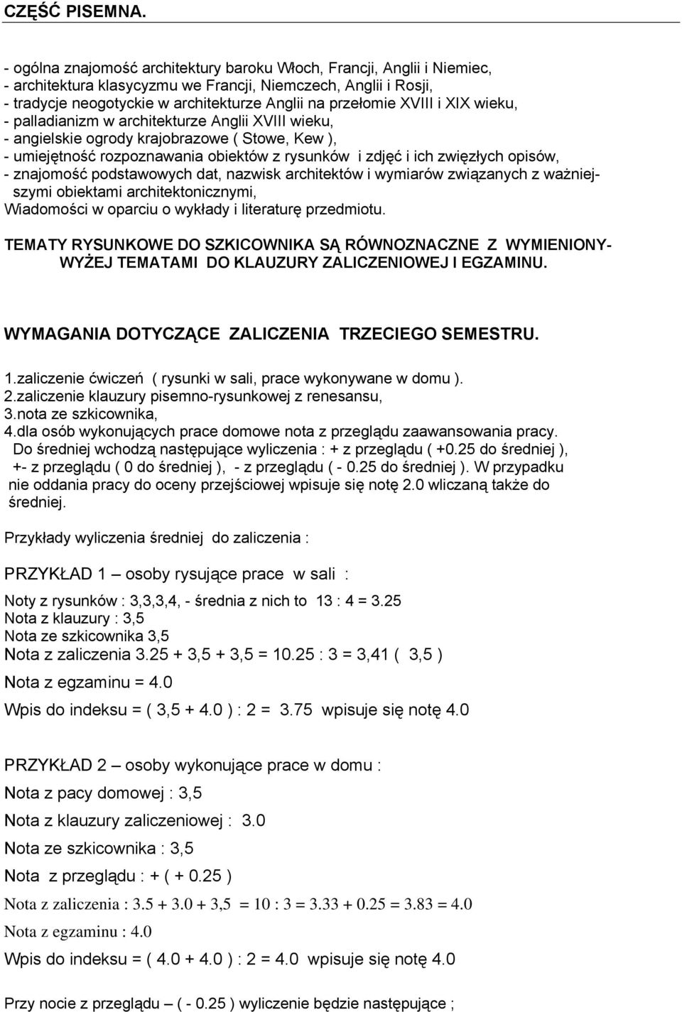 XVIII i XIX wieku, - palladianizm w architekturze Anglii XVIII wieku, - angielskie ogrody krajobrazowe ( Stowe, Kew ), - umiejętność rozpoznawania obiektów z rysunków i zdjęć i ich zwięzłych opisów,