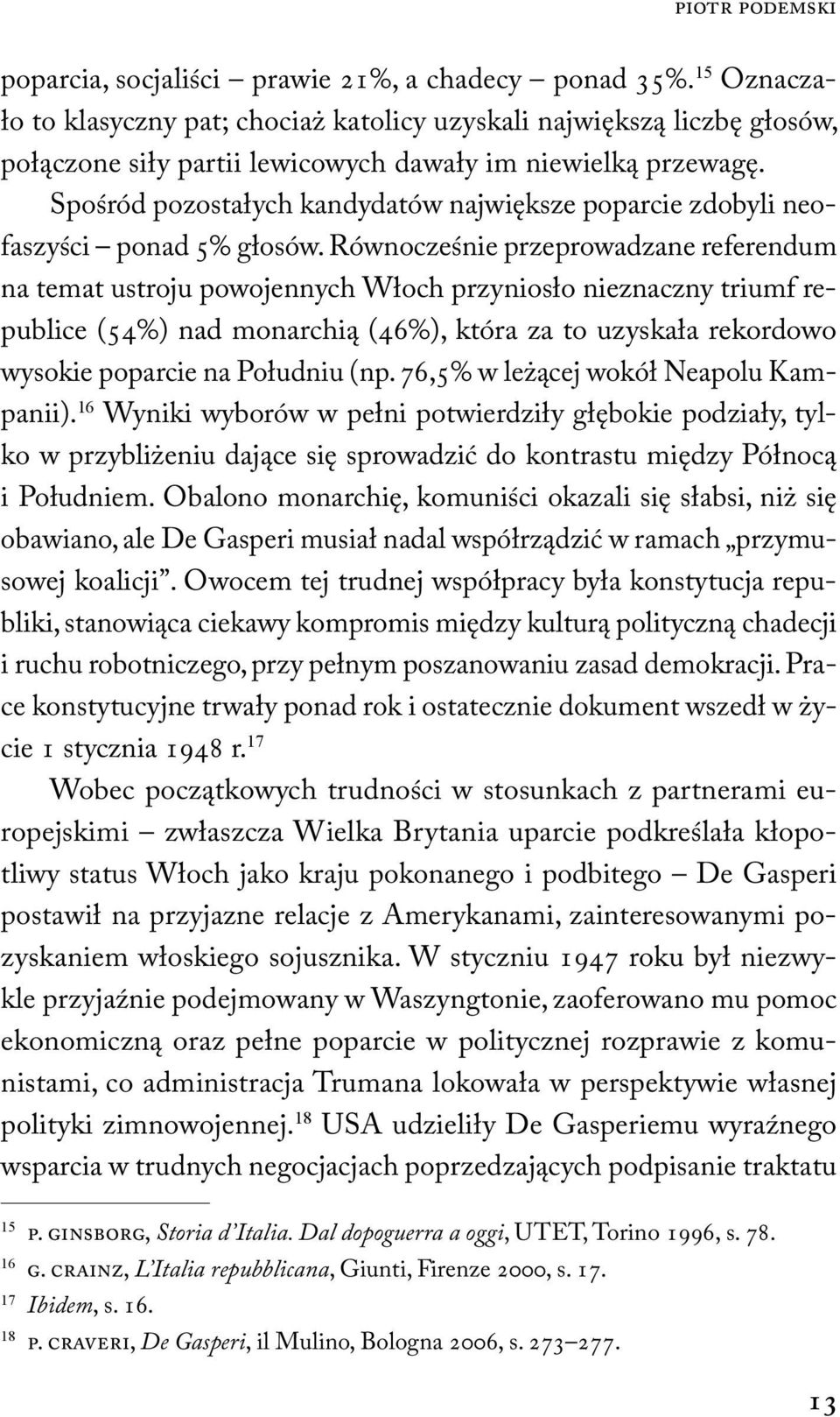 Spośród pozostałych kandydatów największe poparcie zdobyli neofaszyści ponad 5% głosów.