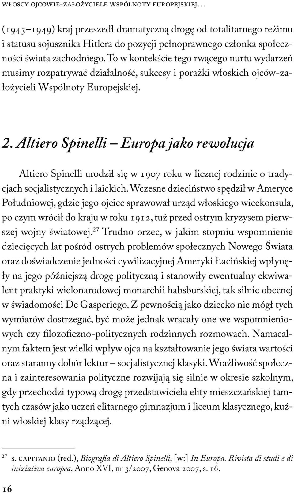 Altiero Spinelli Europa jako rewolucja Altiero Spinelli urodził się w 1907 roku w licznej rodzinie o tradycjach socjalistycznych i laickich.