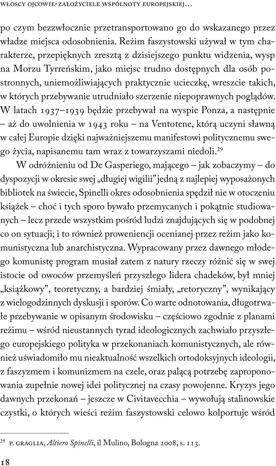 praktycznie ucieczkę, wreszcie takich, w których przebywanie utrudniało szerzenie niepoprawnych poglądów.