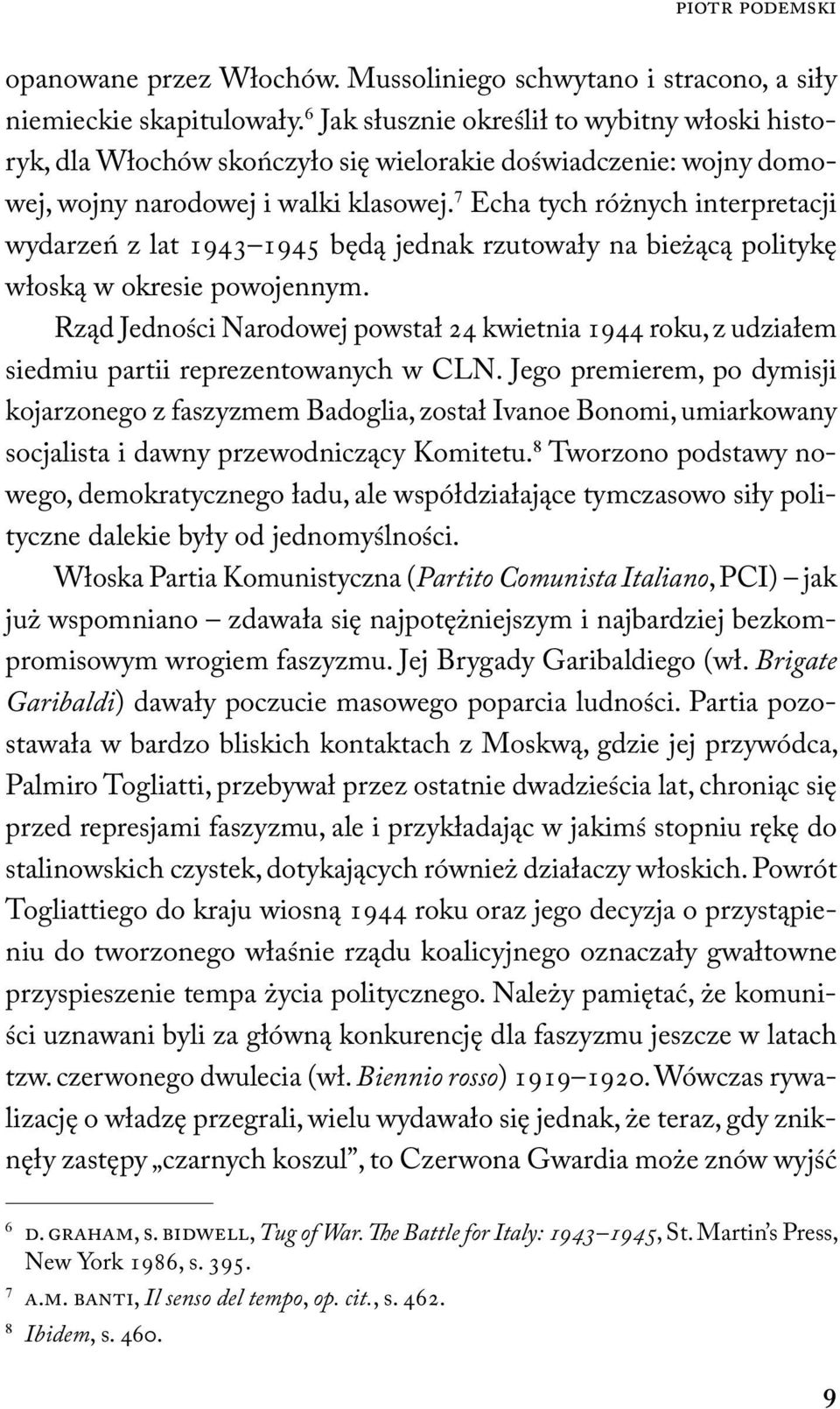 7 Echa tych różnych interpretacji wydarzeń z lat 1943 1945 będą jednak rzutowały na bieżącą politykę włoską w okresie powojennym.