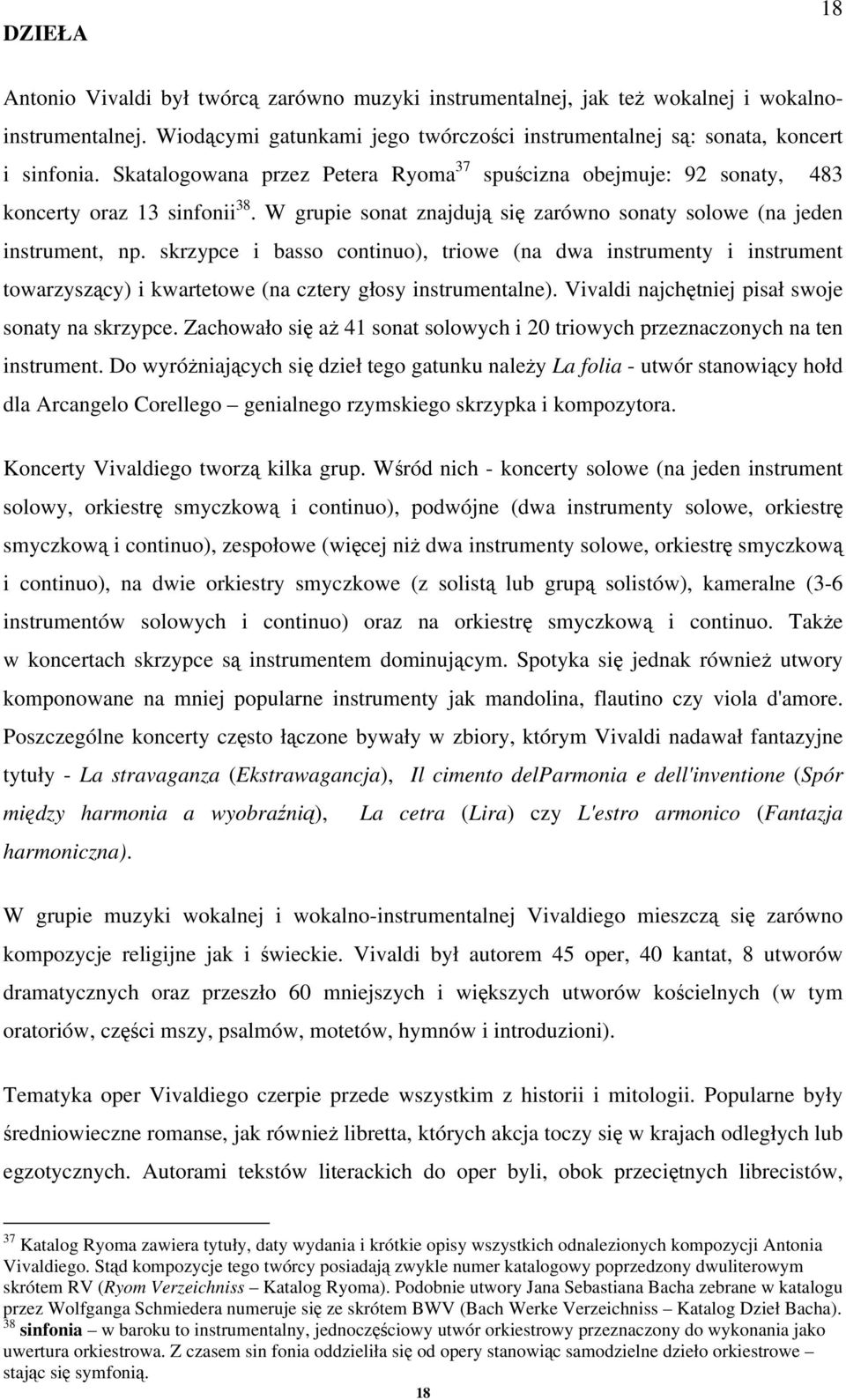 skrzypce i basso continuo), triowe (na dwa instrumenty i instrument towarzyszący) i kwartetowe (na cztery głosy instrumentalne). Vivaldi najchętniej pisał swoje sonaty na skrzypce.