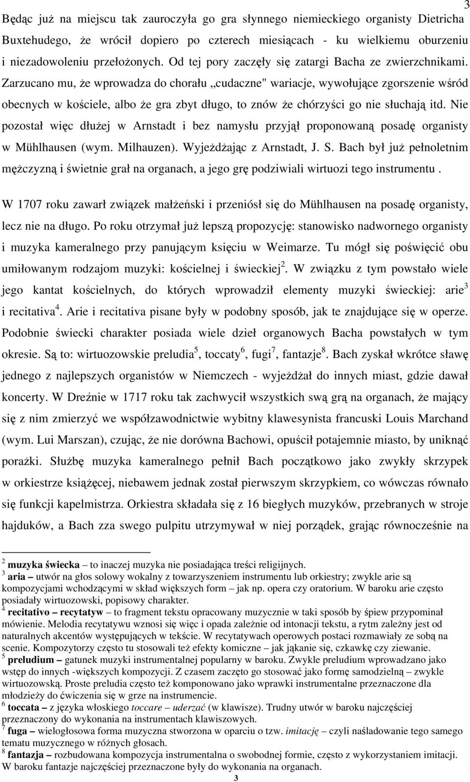 Zarzucano mu, że wprowadza do chorału cudaczne" wariacje, wywołujące zgorszenie wśród obecnych w kościele, albo że gra zbyt długo, to znów że chórzyści go nie słuchają itd.